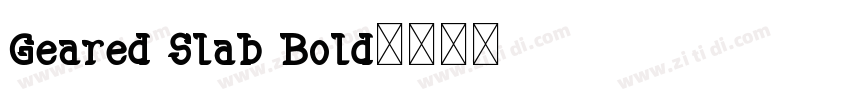 Geared Slab Bold字体转换 Geared Slab Bold字体转换